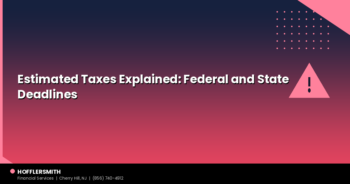 Estimated Taxes Explained: Federal and State Deadlines