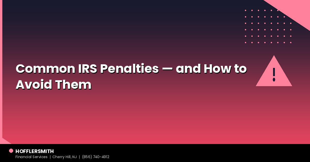 Common IRS Penalties — and How to Avoid Them