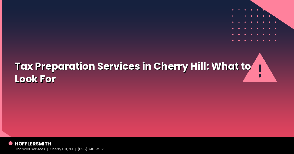 Tax Preparation Services in Cherry Hill: What to Look For