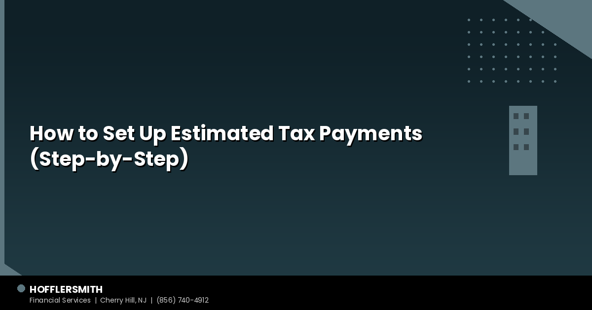 How to Set Up Estimated Tax Payments (Step-by-Step)