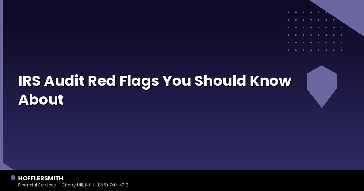 IRS Audit Red Flags You Should Know About