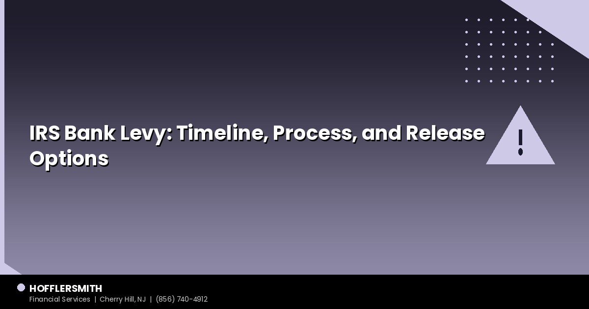 IRS Bank Levy: Timeline, Process, and Release Options