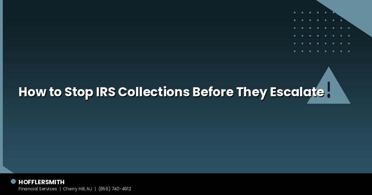 How to Stop IRS Collections Before They Escalate