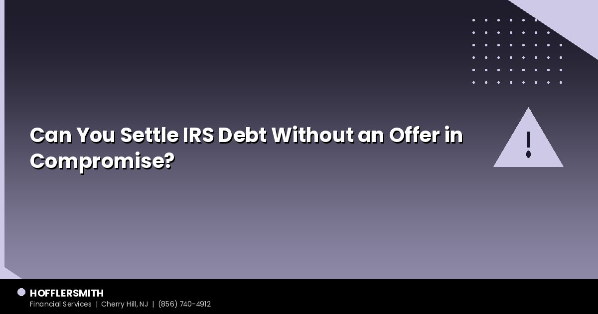 Can You Settle IRS Debt Without an Offer in Compromise?