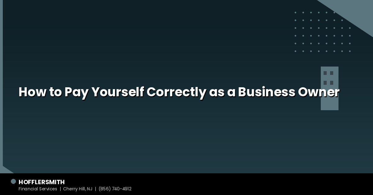 How to Pay Yourself Correctly as a Business Owner